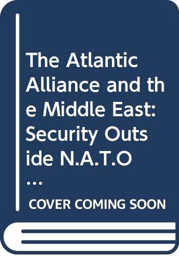 The Atlantic Alliance and the Middle East: Security Outside N.A.T.O. - copertina