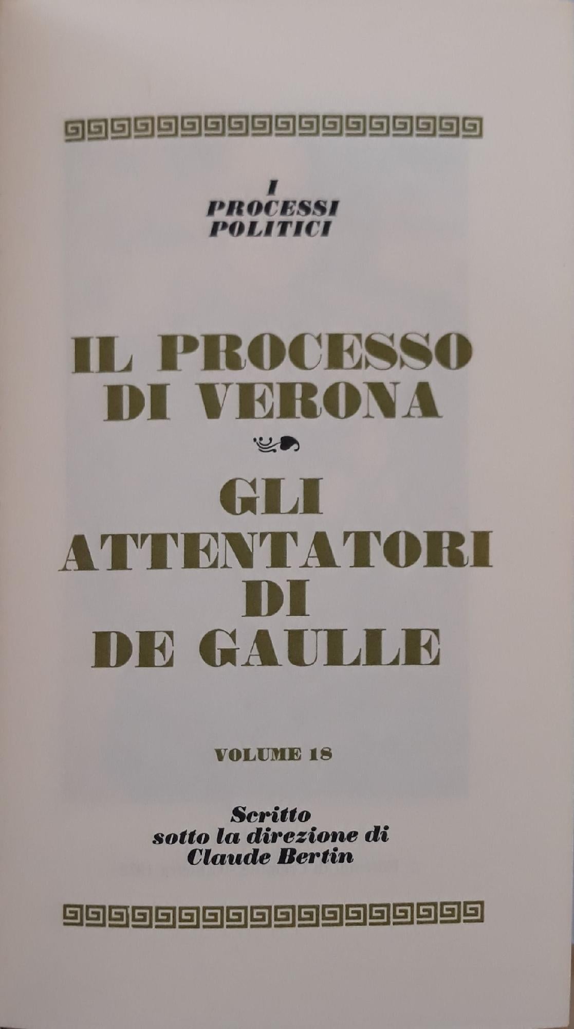 I grandi processi della storia. I processi politici: il processo di Verona, gli attentatori di De Gaulle (volume 18) - copertina