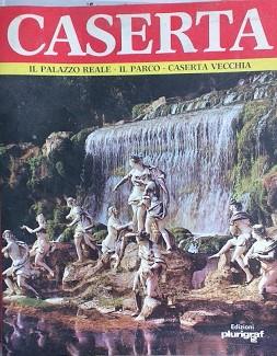 Caserta. Il Palazzo Reale - Il Parco - Caserta Vecchia - copertina