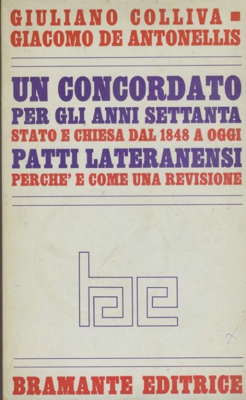 Un concordato per gli anni settanta. Stato e chiesa dal 1848 a oggi. Patti lateranensi. Perchè e come una revisione - copertina