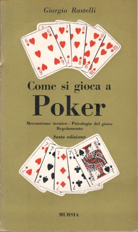 Come si gioca a poker : meccanismo tecnico, psicologia del gioco, regolamento. Sesta edizione - copertina