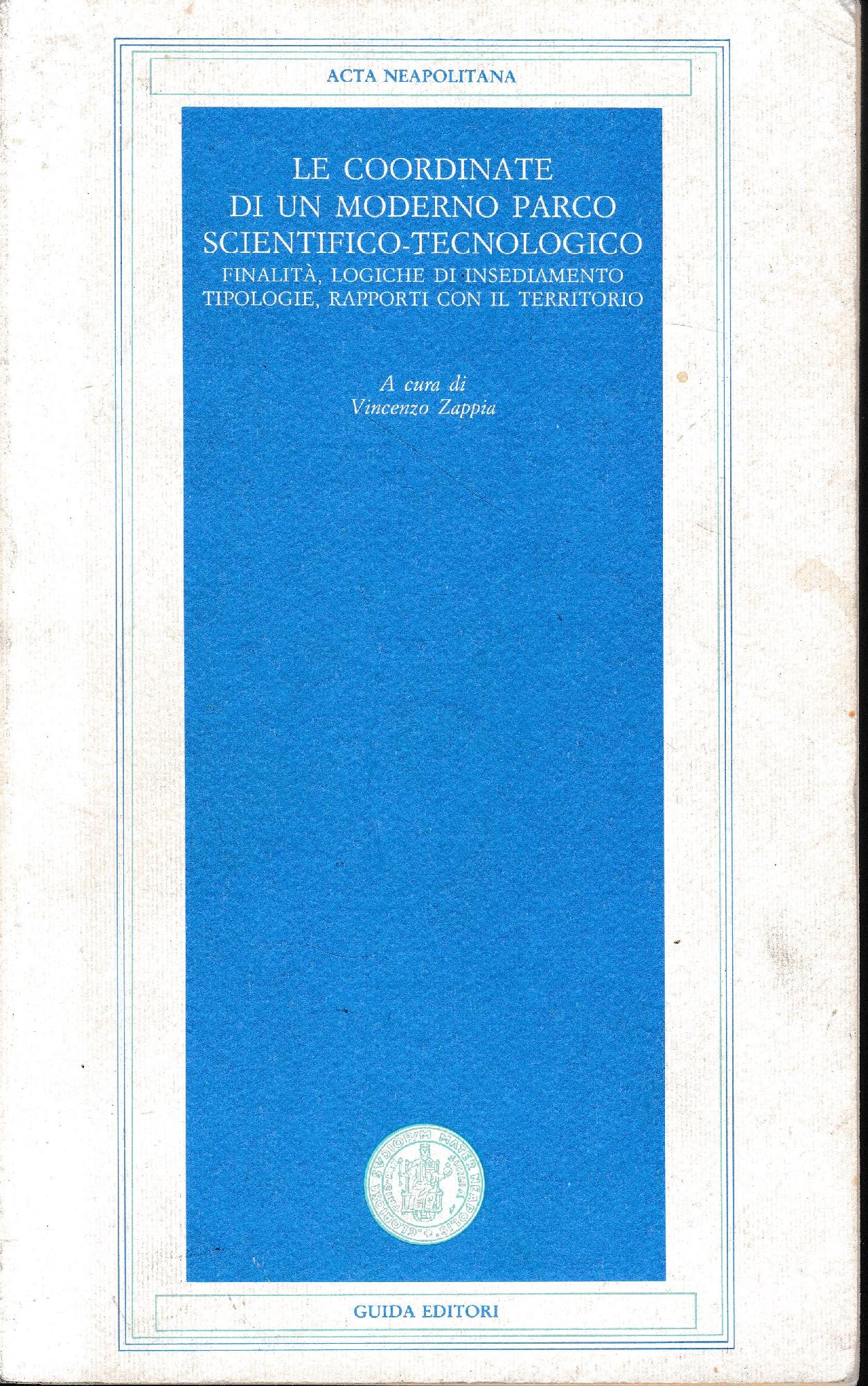 Le coordinate di un moderno parco scientifico-tecnologico. Finalità,logiche di insediamento tipologie, rapporti con il territorio - copertina