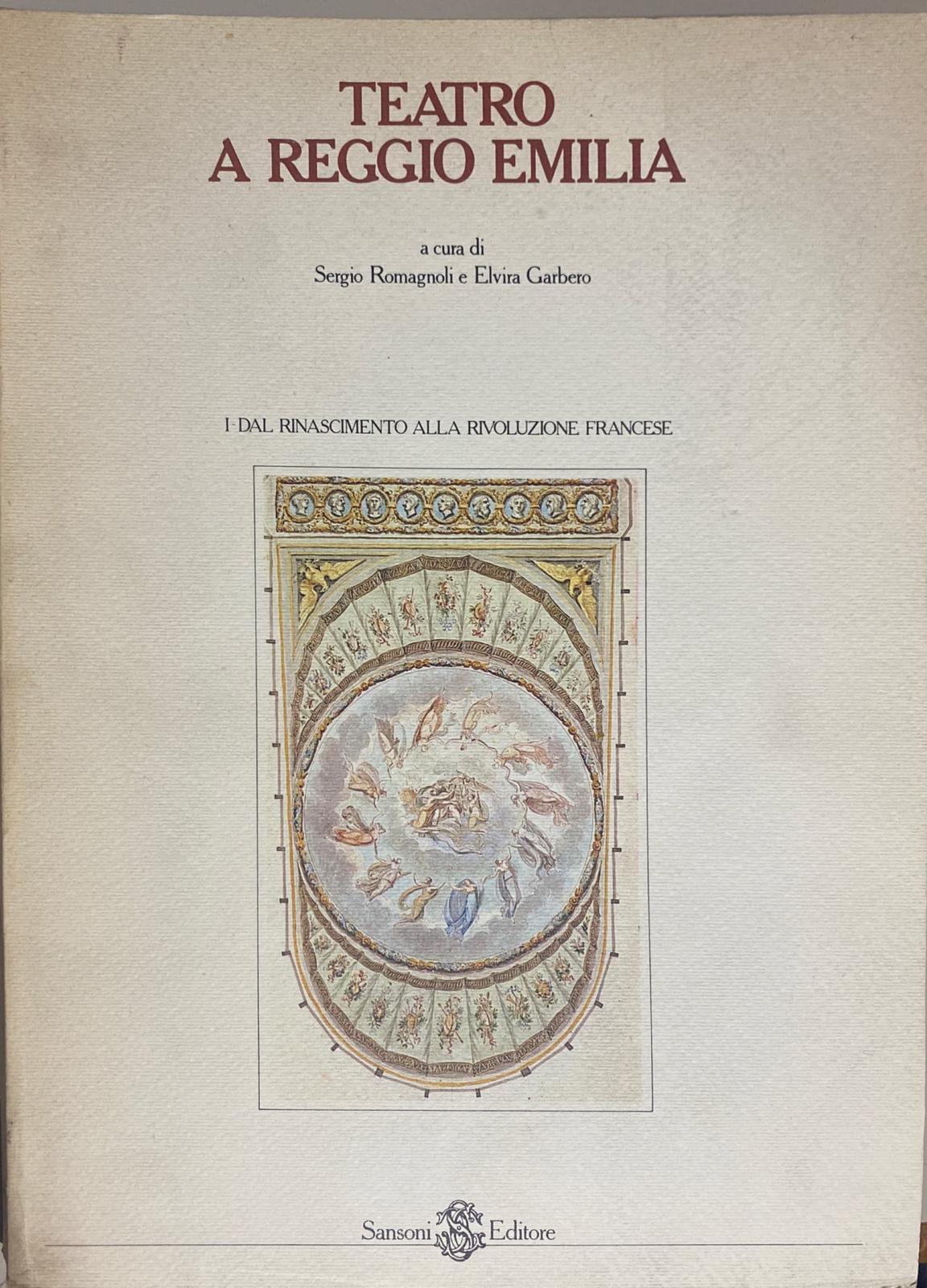Teatro a Reggio Emilia. Vol. I: Dal Rinascimento alla rivoluzione francese - copertina