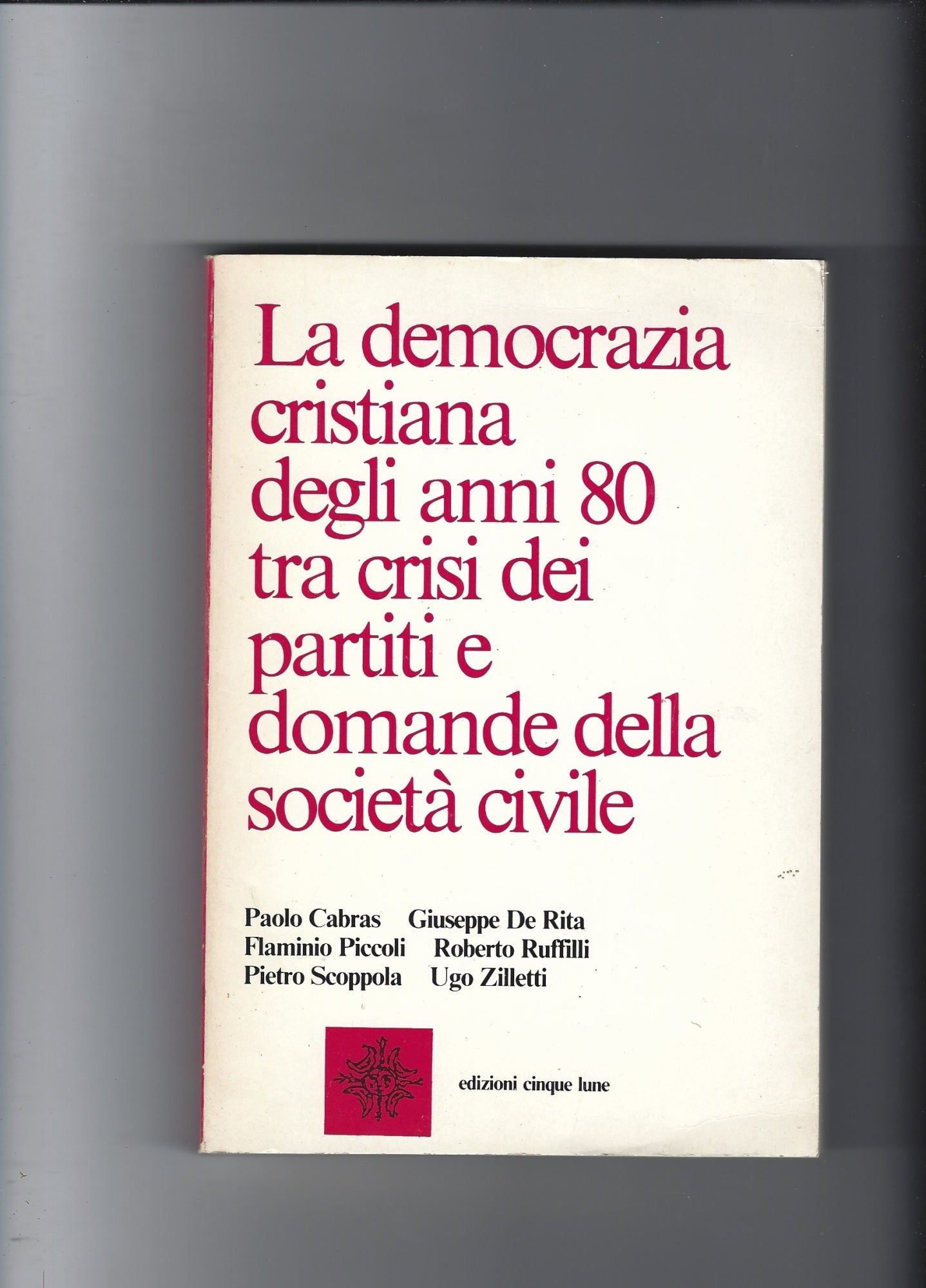 La democrazia cristiana degli anni 80 tra crisi dei partiti e domande della società civile - copertina