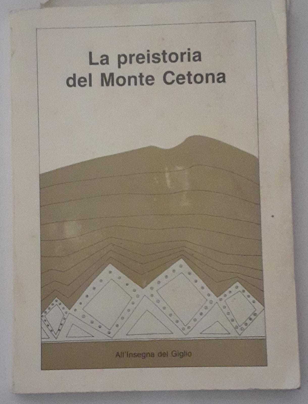 La preistoria del monte Cetona. Materiali e documenti per una guida del Museo Civico per la preistoria del Monte Cetona - copertina