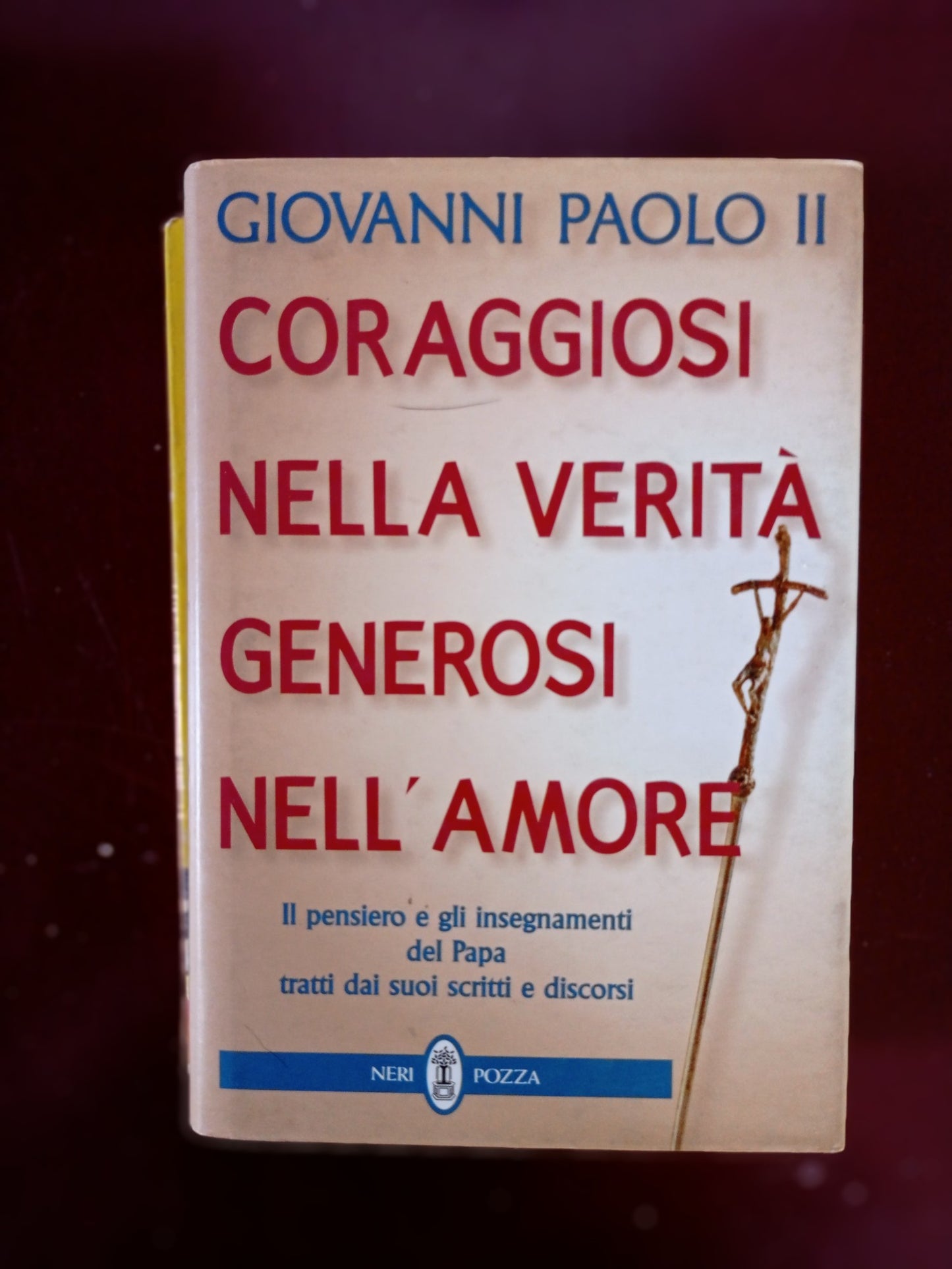 Coraggiosi nella verità generosi nell\'amore. Il pensiero e gli insegnamenti del papa tratti dai suoi scritti e discorsi - copertina