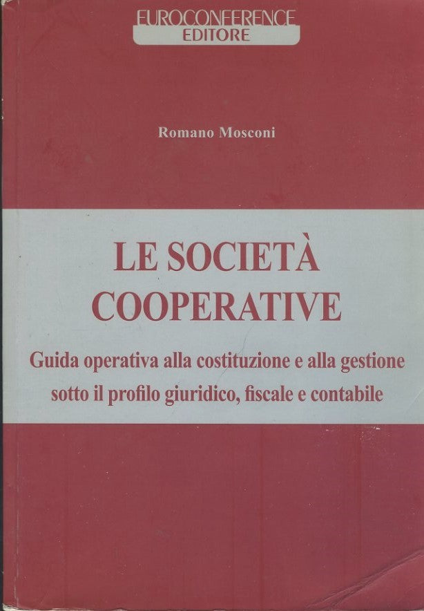 Le società cooperative : guida operativa alla costituzione e alla gestione sotto il profilo giuridico, fiscale e contabile - copertina