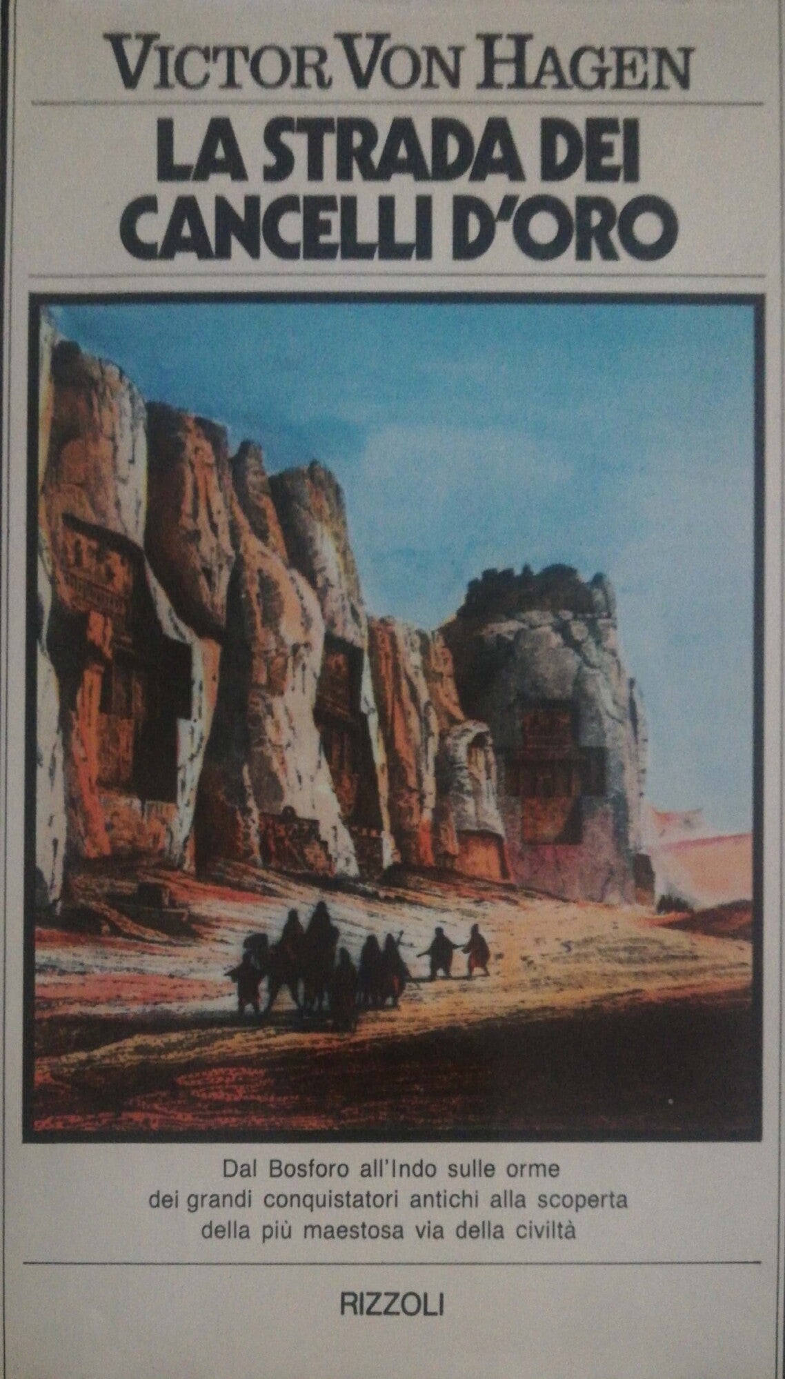 La strada dei cancelli d'oro, dal Bosforo all'Indo sulle orme dei grandi conquistatori antichi alla scoperta della più maestosa via della civiltà - copertina