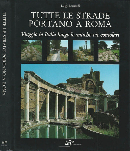 TUTTE LE STRADE PORTANO A ROMA VIAGGIO IN ITALIA LUNGO LE ANTICHE VIE CONSOLARI - copertina
