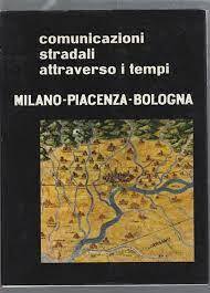 Comunicazioni stradali attraverso I tempi. Milano-piacenza-bologna - copertina