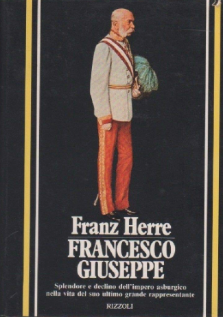 Francesco Giuseppe - Splendore e declino dell'impero asburgico nella vita del suo ultimo grande rappresentante - copertina