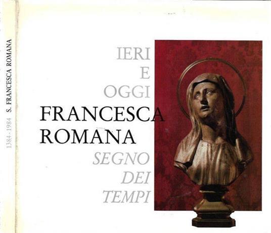 Ieri e oggi Francesca Romana segno dei tempi. 1384 - 1984 - copertina
