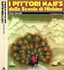 I Pittori Naifs Della Scuola Di Hlebine - copertina