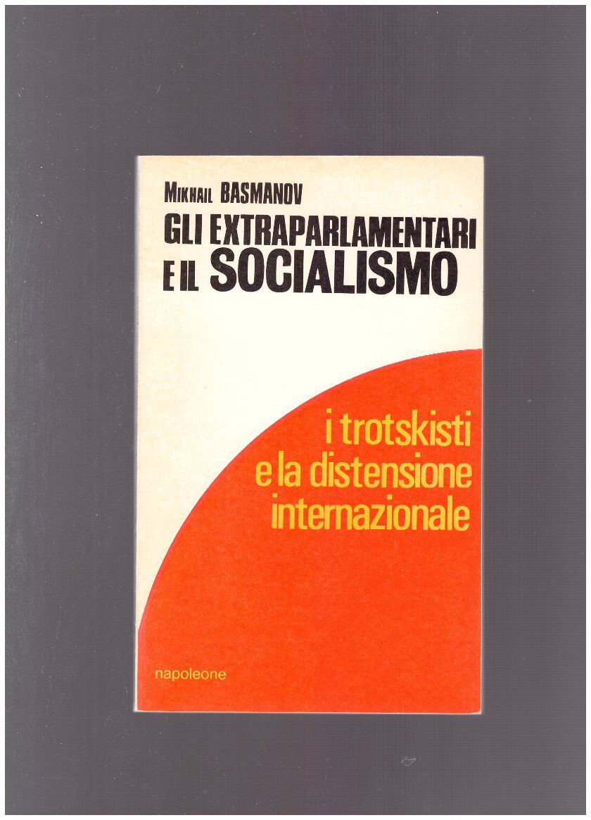 GLI EXTRAPARLAMENTARI E IL SOCIALISMO I trotskisti e la distensione internazionale - copertina