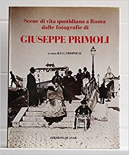 Scene di vita quotidiana a Roma dalle fotografie di Giuseppe Primoli. Ediz. illustrata - copertina
