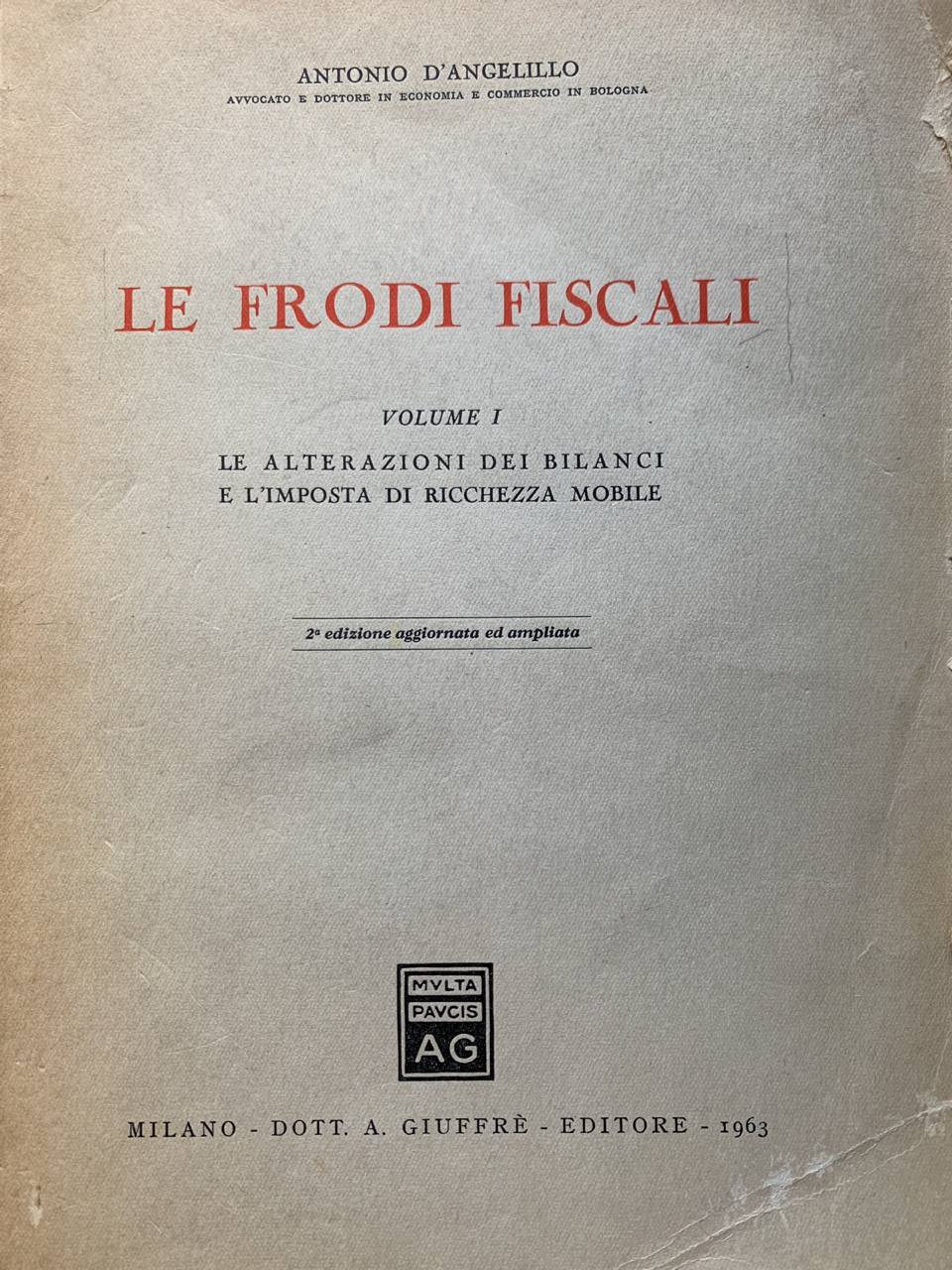 Le frodi fiscali. Volumi I: le alterazioni dei bilanci e l'imposta di ricchezza mobile - copertina