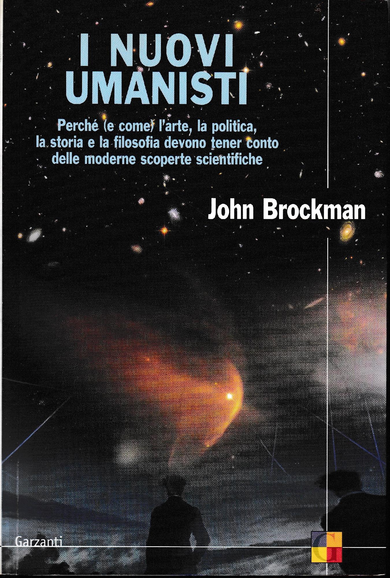 I nuovi umanisti : perché (e come) l'arte, la politica, la storia e la filosofia devono tener conto delle moderne scoperte scientifiche - copertina