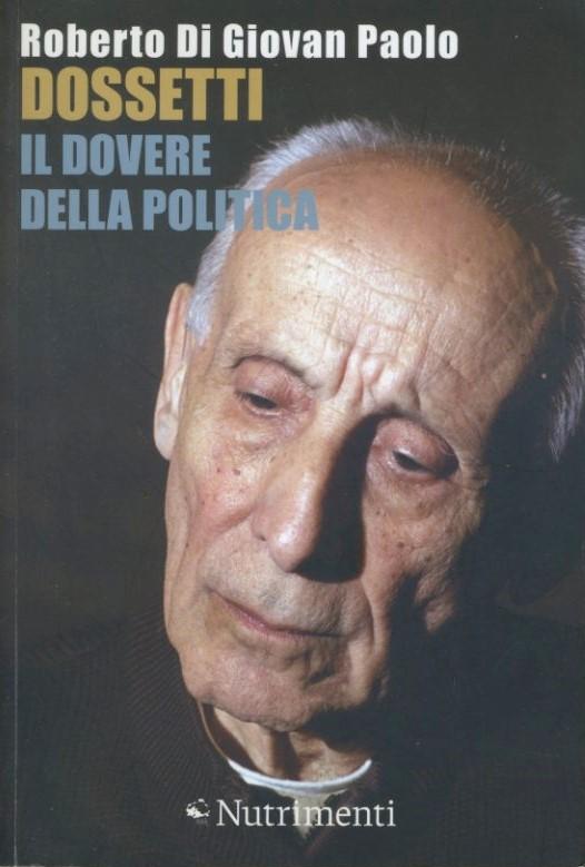 Dossetti, il dovere della politica : perché oggi non possiamo non dirci dossettiani - copertina