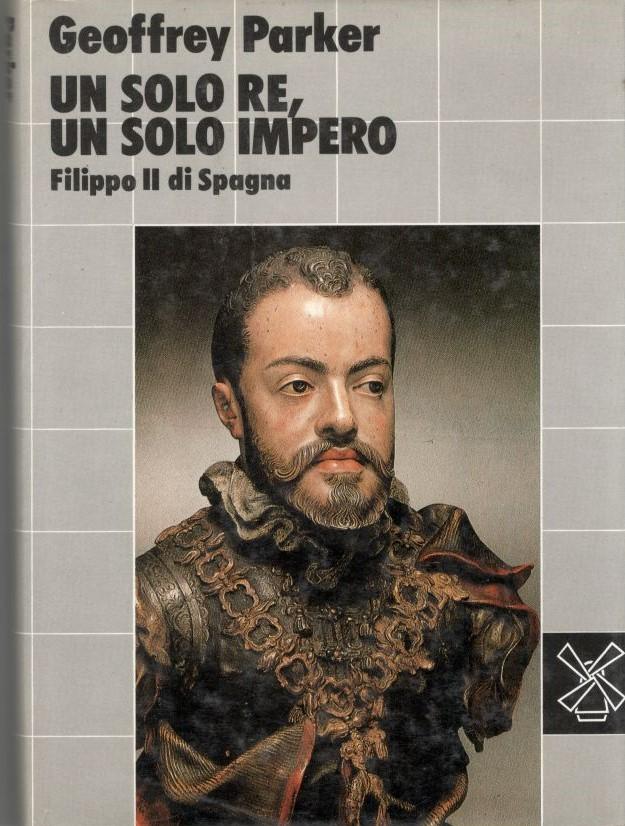 Filippo II di Spagna : un solo re, un solo impero - copertina