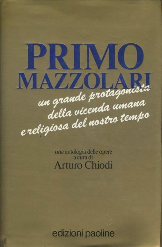 Primo Mazzolari, un grande protagonista della vicenda umana e religiosa del nostro tempo : una antologia delle opere - copertina