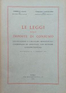 Le leggi sulle imposte di consumo. Legislazione e circolari ministeriali coordinate ed annotate con richiami giurisprudenziali. Aggiornata al 1° febbraio 1953 - copertina