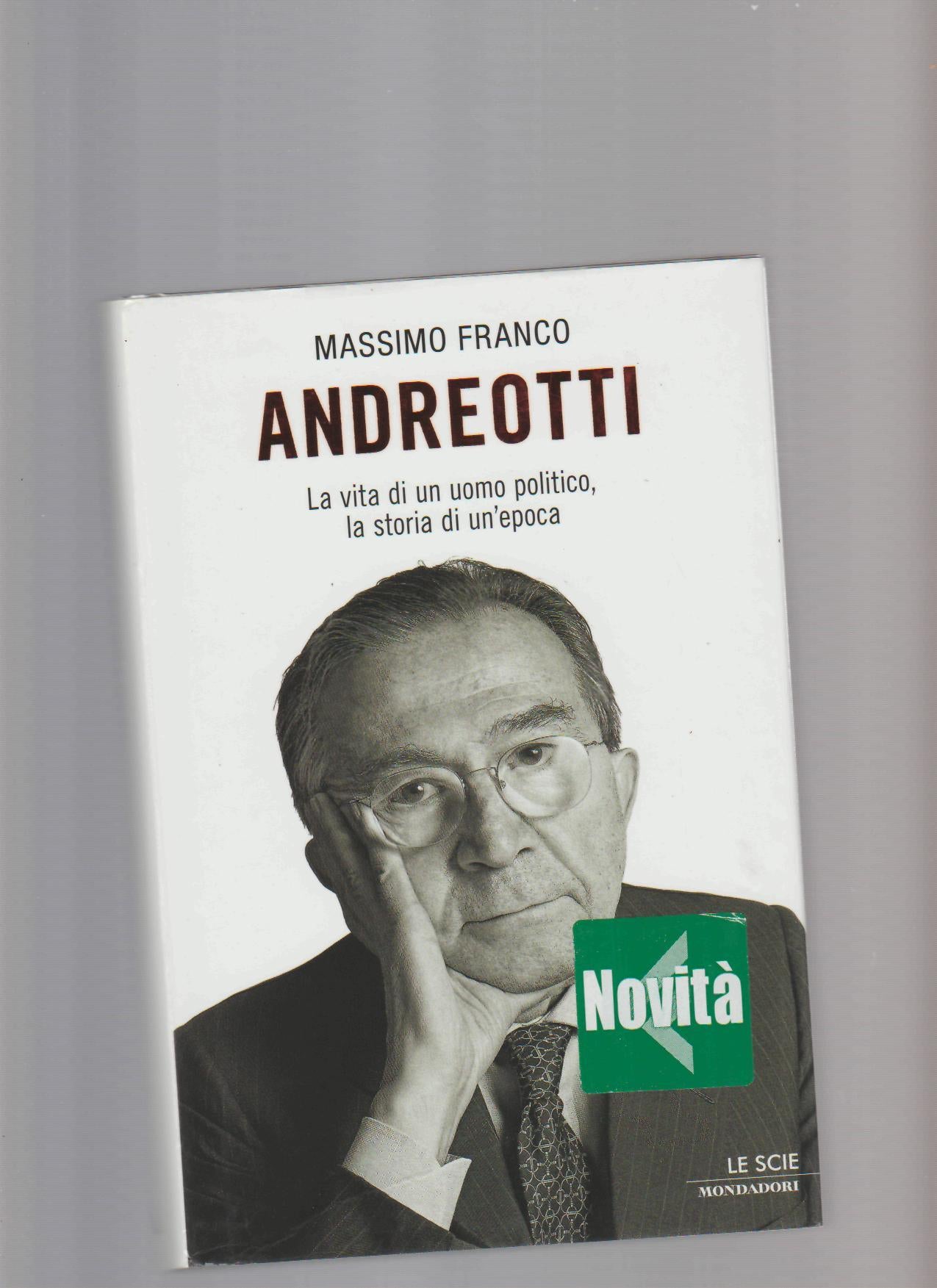 Andreotti : la vita di un uomo politico, la storia di un'epoca - copertina