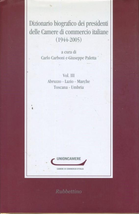 Dizionario biografico dei presidenti delle Camere di commercio italiane (1944-2005) 3: Abruzzo, Lazio, Marche, Toscana, Umbria - copertina