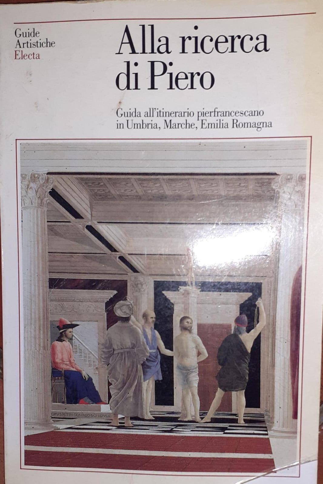 Alla ricerca di Piero : guida all'itinerario pierfrancescano in Umbria, Marche, Emilia Romagna - copertina