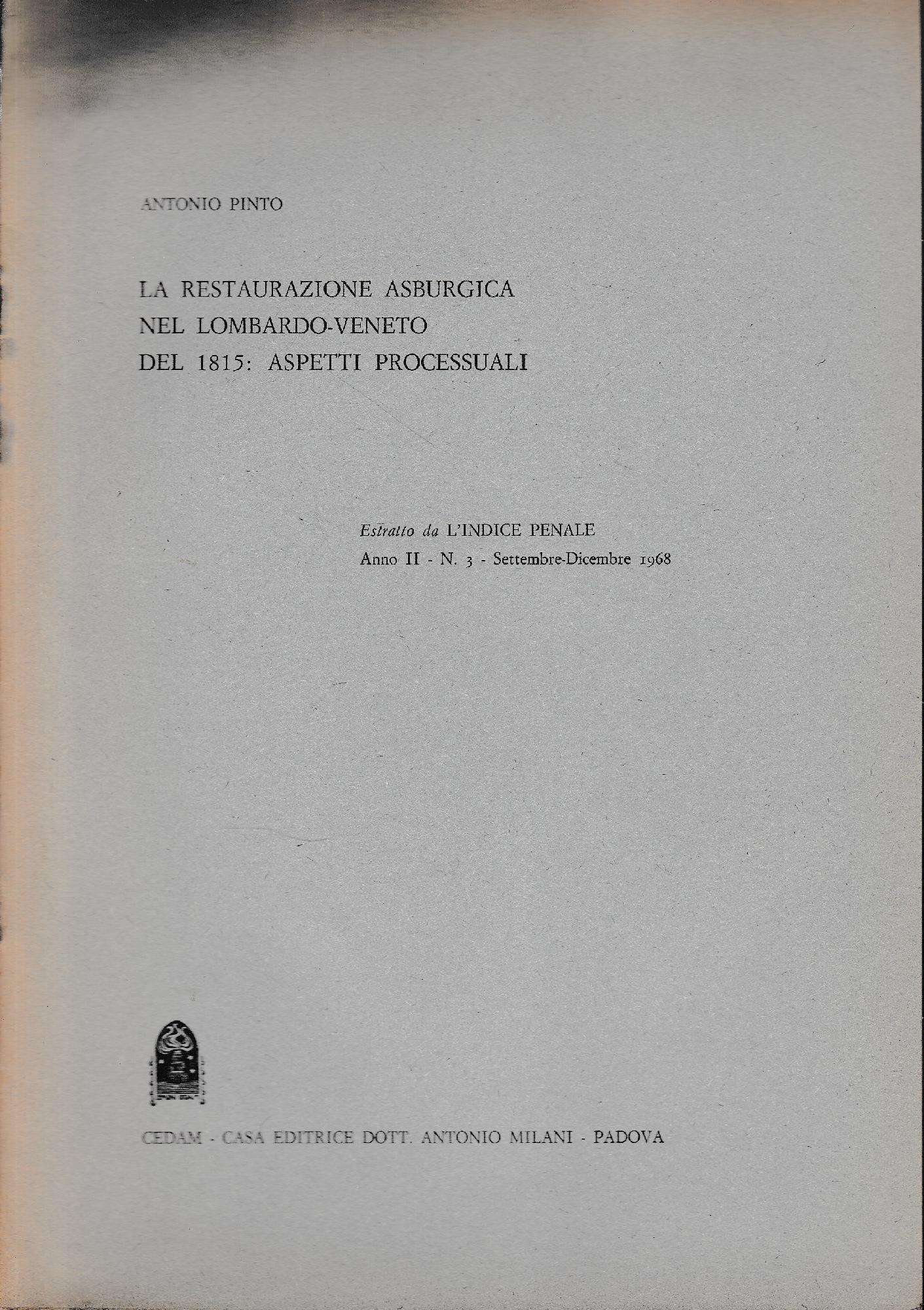La restaurazione Asburgica nel Lombardo-Veneto del 1815: aspetti processuali. Estratto da "L'indice Penale", anno II - n. 3 - Settembre-Ottobre 1968 - copertina