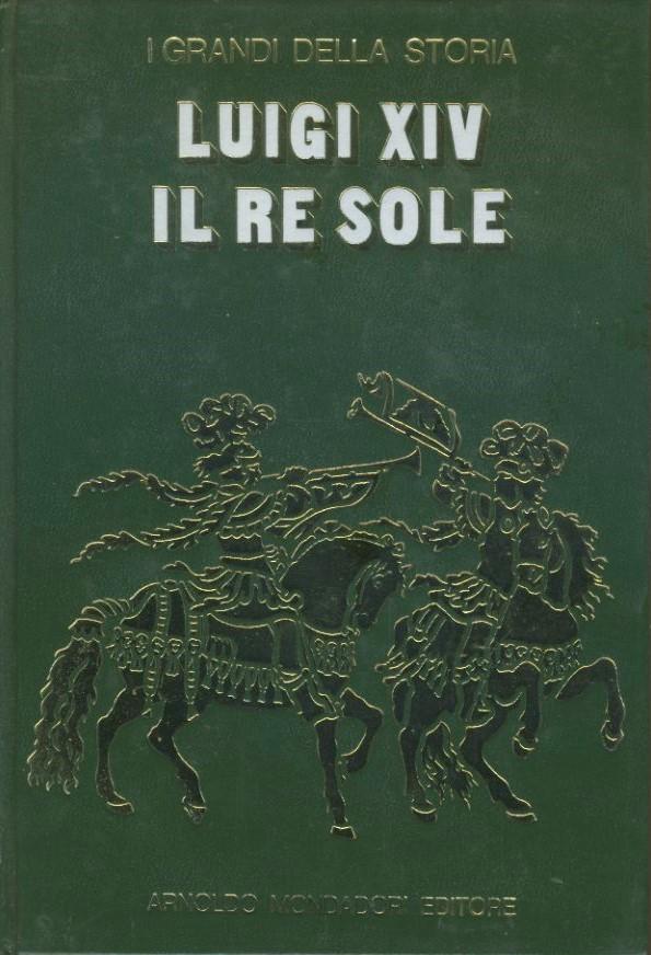 Luigi XIV il re sole. I grandi della storia - copertina