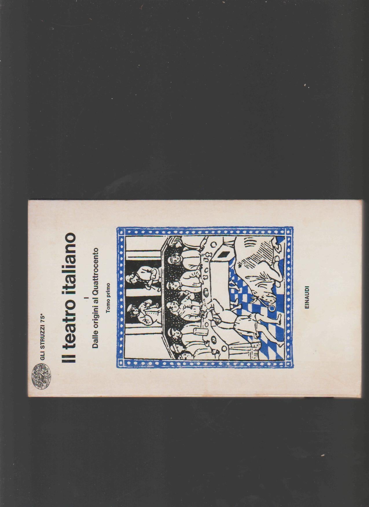 Il teatro italiano I - Dalle origini al Quattrocento. Tomo I: Danze popolari e mimi giullareschi - Laudi drammatiche - Sacre rappresentazioni. - copertina