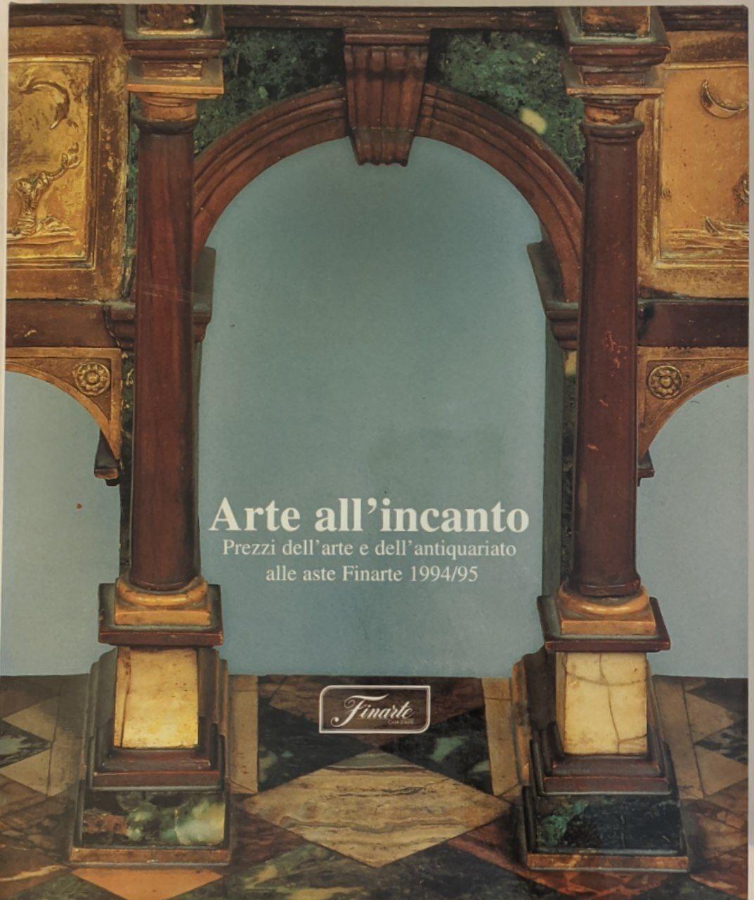 Arte all'incanto: mercato e prezzi dell'arte e dell'antiquariato alle aste Finarte 1994/95 - copertina