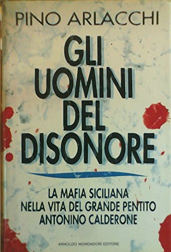 Gli uomini del disonore. La mafia siciliana nella vita del grande pentito Antonino Calderone - copertina