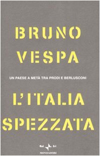 L'Italia spezzata. Un paese a metà tra Prodi e Berlusconi - copertina