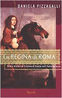 La regina di Roma. Vita e misteri di Cristina di Svezia nell'Italia barocca - copertina