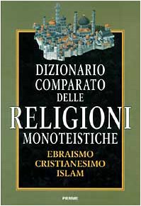 Dizionario comparato delle religioni monoteistiche. Ebraismo, cristianesimo, Islam - copertina