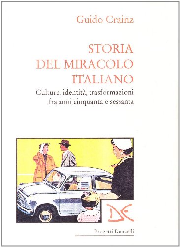 Storia del miracolo italiano. Culture, identità, trasformazioni fra anni Cinquanta e Sessanta - copertina