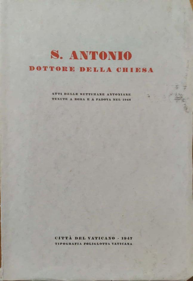 S. Antonio dottore della chiesa. Atti delle settimane Antoniane tenute a Roma e a Padova nel 1946 - copertina