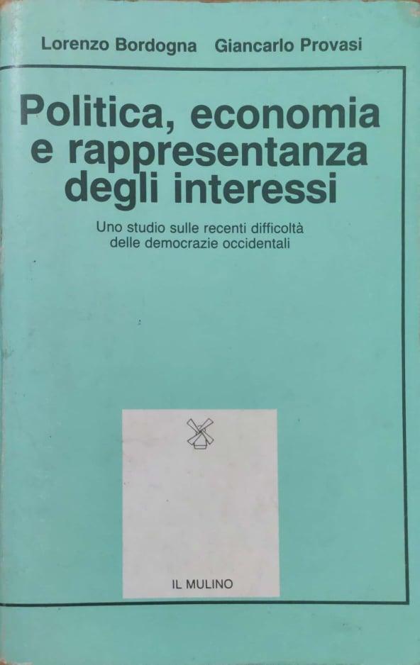 Politica economia e rappresentanza degli interessi. Uno studio sulle recenti difficoltà delle democrazie occidentali - copertina