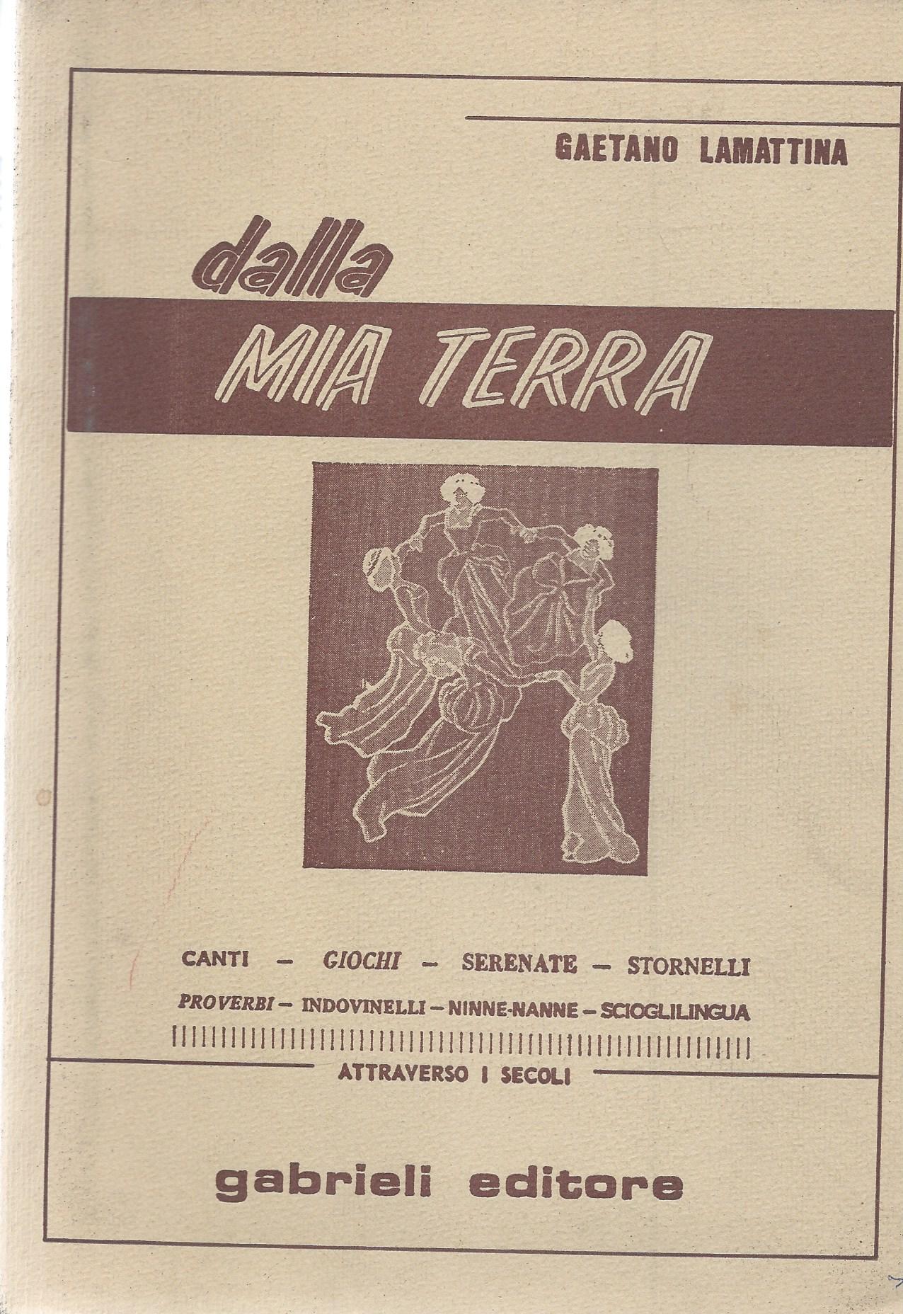 Dalla mia terra. Canti - Giochi - Serenate - Stornelli - Proverbi - Indovinelli - Ninne nanne - Scioglilingua - copertina