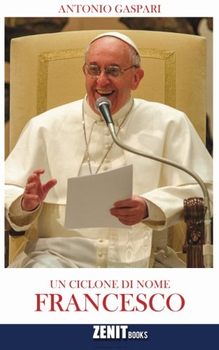 Un ciclone di nome Francesco: Il Papa venuto dalla fine del mondo - copertina