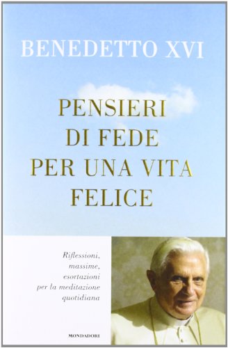Pensieri di fede per una vita felice. Riflessioni, massime, esortazioni per la meditazione quotidiana - copertina