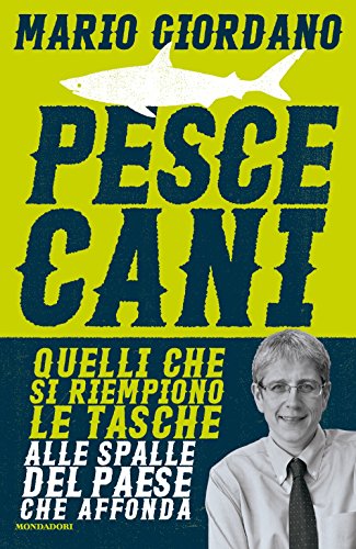 Pescecani. Quelli che si riempiono le tasche alle spalle del paese che affonda - copertina
