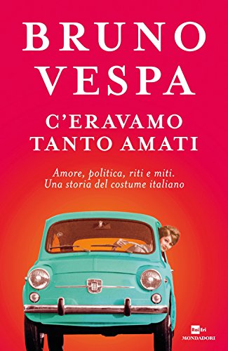 C'eravamo tanto amati. Amore, politica, riti e miti. Una storia del costume italiano - copertina
