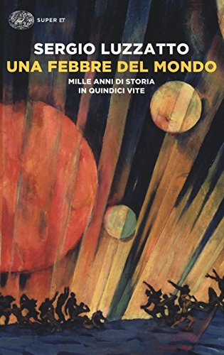 Una febbre del mondo. Mille anni di storia in quindici vite - copertina