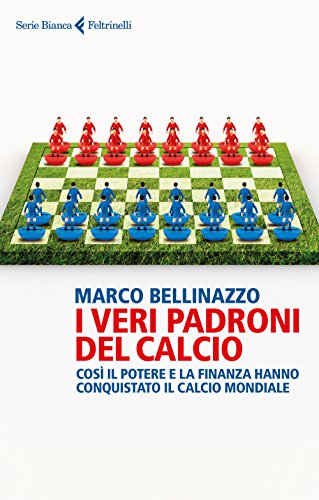 I veri padroni del calcio. Così il potere e la finanza hanno conquistato il calcio mondiale - copertina