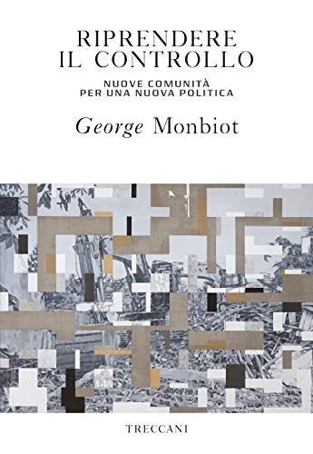 Riprendere il controllo. Nuove comunità per una nuova politica - copertina