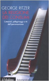 La religione dei consumi. Cattedrali, pellegrinaggi e riti dell'iperconsumismo - copertina