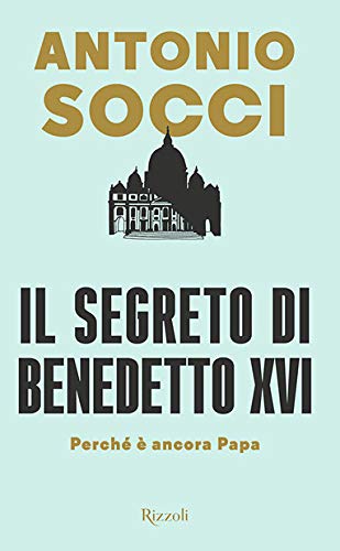 Il segreto di Benedetto XVI. Perché è ancora papa - copertina