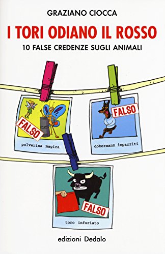 I tori odiano il rosso. 10 false credenze sugli animali - copertina